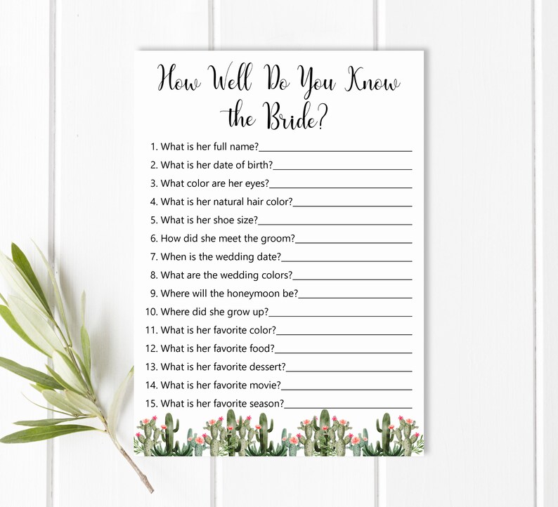 May include: A printable bridal shower game with the title "How Well Do You Know the Bride?" with 15 questions about the bride's personal information, such as her full name, date of birth, favorite color, and favorite season. The game is decorated with a cactus border.