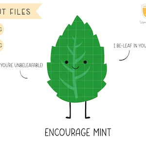 May include: A green cartoon mint leaf with a smiling face and two legs. The text "YOU'RE UNBELEAFABLE!" is to the left of the mint leaf. The text "I BE-LEAF IN YOU!" is to the right of the mint leaf. The text "ENCOURAGE MINT" is below the mint leaf.