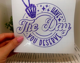 Have The Day You Deserve Car Decal