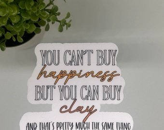 Clay Sticker: You Can't Buy Happiness But You Can Buy