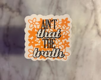 Ain’t That The Truth Waterproof Sticker