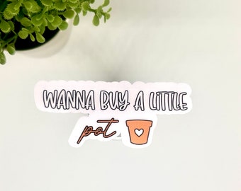 Wanna Buy a Little Pot Pottery Sticker for Pottery Lover