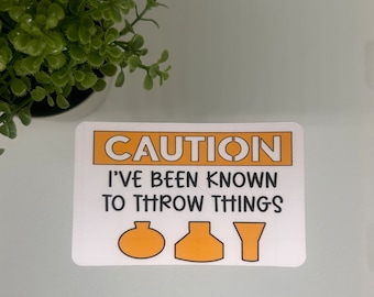 Caution I Throw Things Pottery Sticker