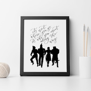 Wizard of Oz Quote (digital download print) &quot;It&#39;s not where you go, it&#39;s who you meet along the way&quot; text, handlettered black & white design