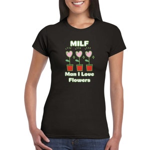 MILF T-Shirt, MILF, Gift for New Mum, Mum, Mother, Funny Tshirt, Mummy Tee, Gift for Her, Funny Gift for Wife, Funny Gift for Mum, Flowers