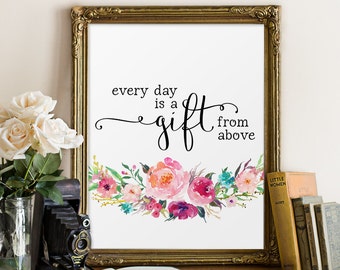 Scripture Print, Every Day Is A Gift From Above, Christian Art, Bible Verse Wall Art, Christian Quote, Inspirational Art, Scripture Art