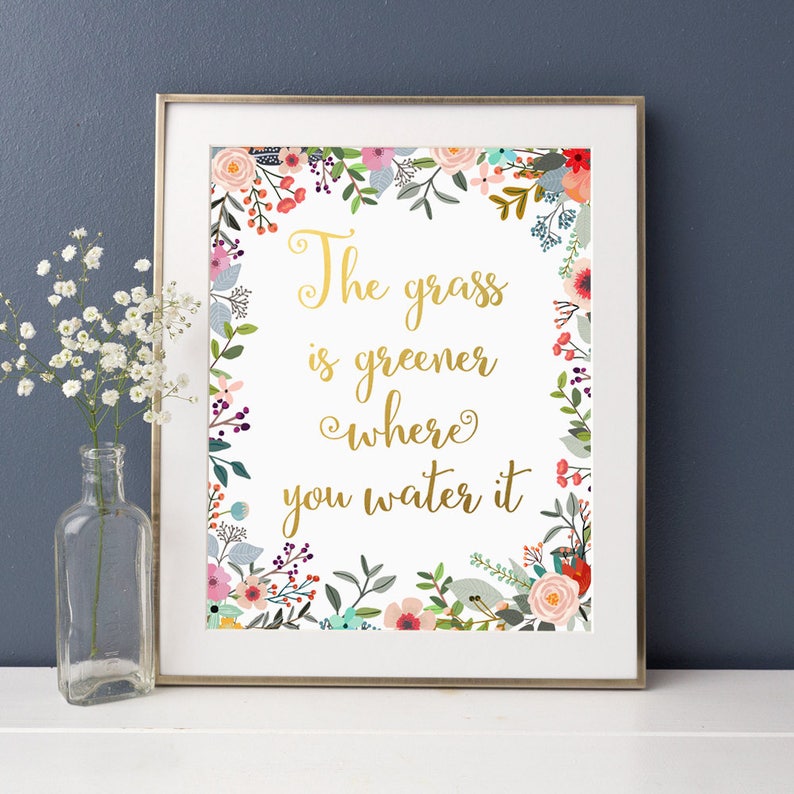 Quote Print The grass is greener where you water it Gold Etsy