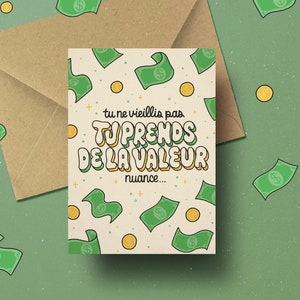 Tu ne vieillis pas tu prends de la valeur carte en francais | carte d'anniversaire drole blague dollars | carte postale Joyeux anniversaire
