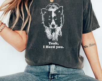 Funny Yeah I Herd You Border Collie Pun Dog Lover Tee Shirt, Hoodie, Sweatshirt for the Herder in Your Life