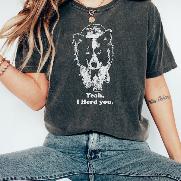 Funny Yeah I Herd You Border Collie Pun Dog Lover Tee Shirt, Hoodie, Sweatshirt for the Herder in Your Life