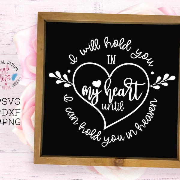 Memorial svg, Loss svg, Grief svg, I will hold you in my heart until I can hold you in heaven Cut File in SVG, DXF, PNG, Sympathy svg,