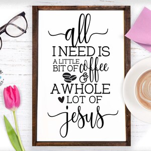 Coffee Jesus SVG, All I need is Coffee and Jesus Cut File in SVG, DXF, png, Coffee svg quotes, Jesus svg, Coffee svg, coffee and Jesus svg