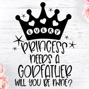 Ogni principessa ha bisogno di un padrino, battesimo in formato SVG, baby shower in formato SVG, padrino, annuncio di gravidanza, nuovo bambino in formato SVG, neonato, principessa, corona