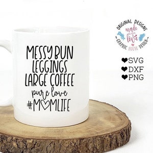mothers day svg, Momlife svg file, mumlife svg, Messy Bun Leggings Large Coffee Momlife Cut File in SVG, DXF, PNG, messy bun svg file, mom