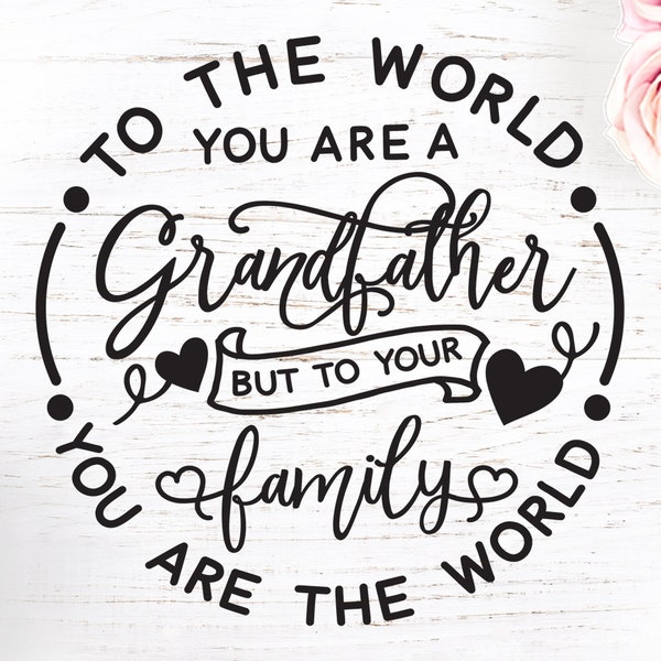 Grandfather svg, Grandfather cut file, Grandpa svg, Family svg, To the world you are a grandfather, Grandparent’s day, Grandparents quotes