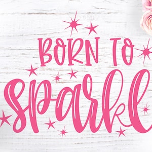 Sparkle SVG-bestand, Born to Sparkle gesneden bestand in SVG, DXF, PNG, pasgeboren SVG-bestand, nieuwe baby SVG, Sparkle Girl SVG, meisje SVG-bestand, motivatie SVG