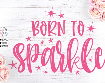 Sparkle svg file, Born to Sparkle Cut File in SVG, DXF, png, newborn svg file, new baby svg, sparkle girl svg, girl svg file, motivation svg