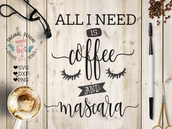 Download coffee svg file All I need is coffee and mascara Cut File ...