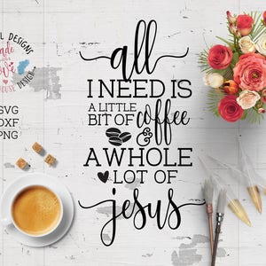 Coffee Jesus SVG, All I Need is Coffee and Jesus Cut File in SVG, DXF