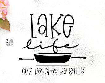 Lake life Cuz Beaches be salty svg, Lake svg, Camp svg, Camping svg, Lake sign svg, Vacation svg, Summer svg, Excursion svg