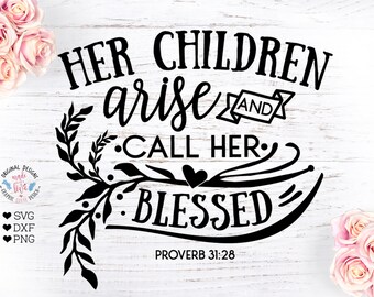 Her Children Arise and Call Her Blessed Cut File in SVG, DXF and PNG, Mother Quotes, Mom svg, Blessed Mom, Blessing svg, Mother's Day, Faith