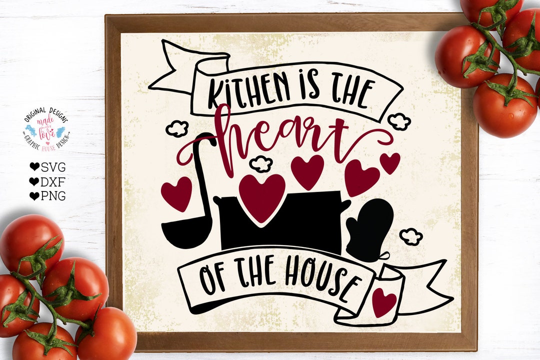 Kitchen Svg, Kitchen is the Heart of the House Cut File in SVG, DXF