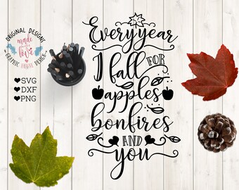 Fall SVG File, Every year I Fall for Apples, Bonfires and You Cut File and Printable available in SVG, DXF, png, Fall svg design, autumn svg