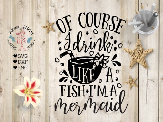 Download Mermaids Svg Of Course I Drink Like A Fish I M A Mermaid Etsy