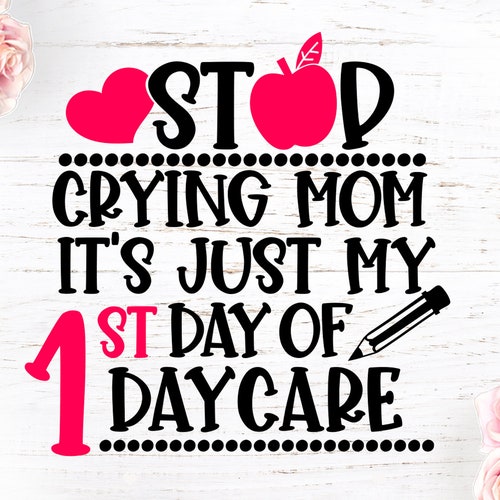 Stop Crying Mom Its Just My First Day of Daycare Daycare Etsy