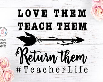 Love them, teach them, return them, teacherlife svg, Funny teacher life svg, teacher life cut file, teacher appreciation, funny teacher svg