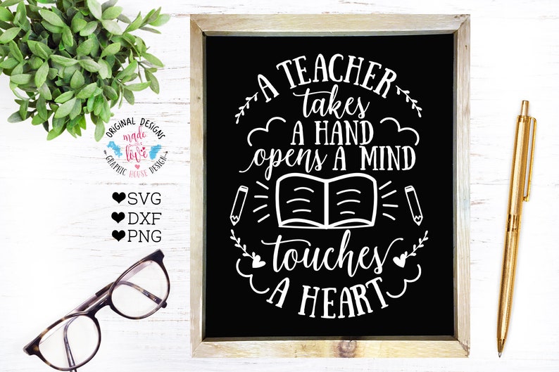 teachers cut file in svg A Teacher takes a hand png teaching svg teacher printable touches a heart opens a mind dxf Teacher svg file