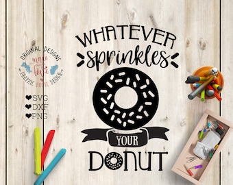 Whatever sprinkles your donut Cut File in SVG, DXF, PNG, Whatever sprinkles svg, your donut svg, donut svg, motivational svg, funny svg