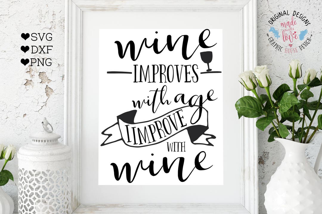 Wine Quote Cut File Printable, Wine Improves With Age I Improve With Wine Cut File in SVG, DXF