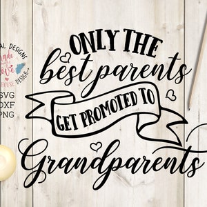 Only the best parents Get Promoted to Grandparents SVG, Birth announcement svg, new baby svg, newborn svg, grandparents svg, grandkids svg