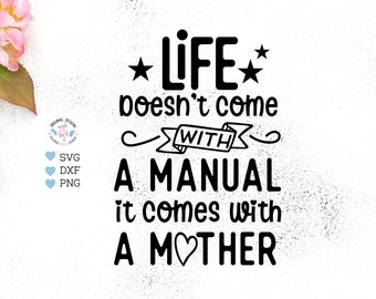 Life doesn't come with a manual, it comes with a mother, mother's day svg, mother quotes, mom sayings, mom t-shirt designs, mom sublimation