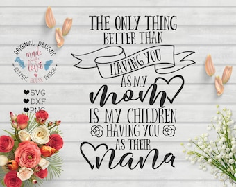 nana svg, mother&#39;s day svg, mom svg, the only thing better than having you as a mom is my children having your as nana, grandmother svg