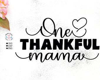 One thankful mama svg, mama svg, mother's love svg, thankful mother svg, mum quote, mum saying, mama printable, thankful mama printable,