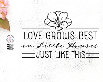 Love Grows Best in Little Houses Just like this, Love grows svg, Little houses svg, Love svg, Family svg, Home cut file, Little home svg