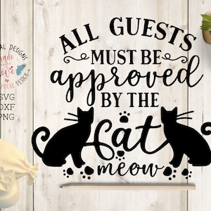 All Guests must be approved by cat SVG, dxf, png, Cat svg, Home Cat svg, Cat welcome svg, Welcome svg, Pets svg file, Pet svg file, Pet dxf