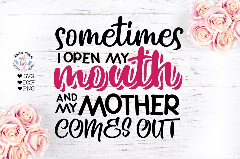 Sometimes I Open My Mouth and My Mother Comes Out Funny Svg - Etsy
