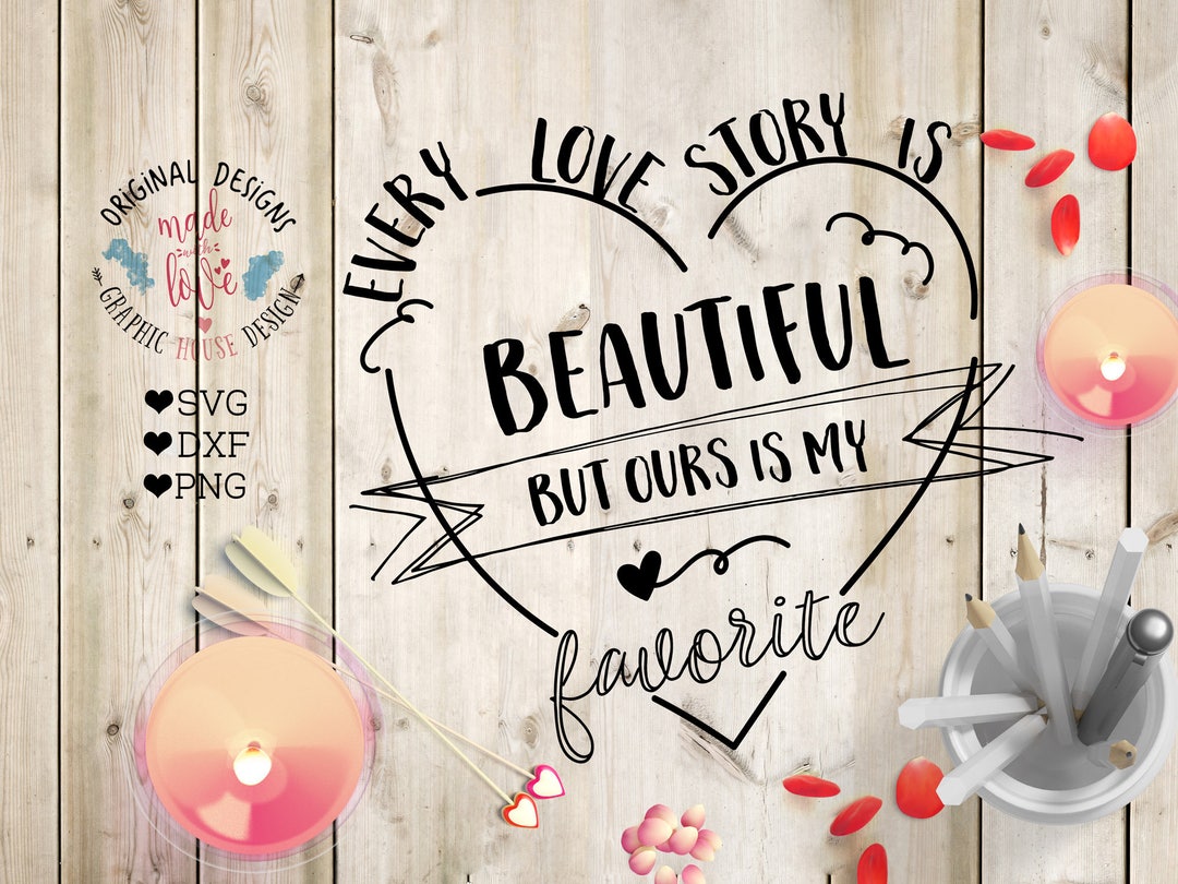 Love Quotes, Every Lovestory is Beautiful but Ours is My Favorite Cut ...