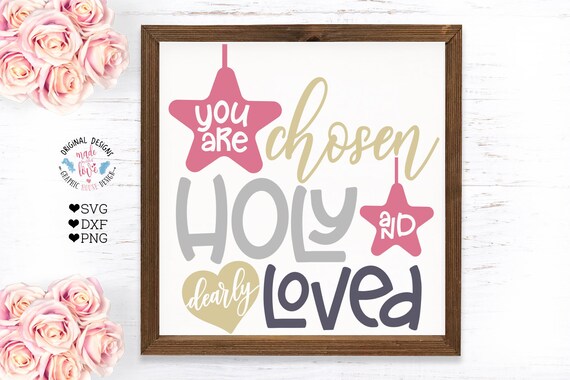 Nursery Decor Svg You Are Chosen Holy And Dearly Loved Cut Etsy