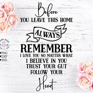 Voordat je dit huis verlaat, onthoud altijd: Home Sign, Afstuderen SVG, College SVG, Moving SVG, Familie, Familieliefde, Volg je hart