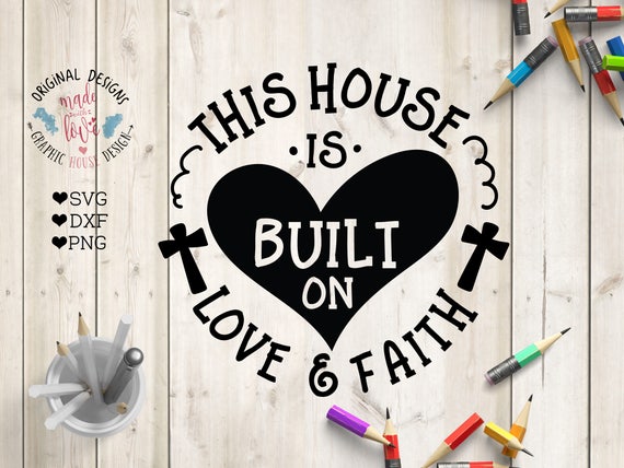 This House Svg This House Is Built On Love Faith Cut File Etsy
