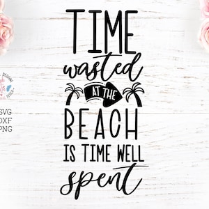 Le temps perdu à la plage est du temps bien dépensé, citations de vacances sur la plage, panneaux de plage, motifs de t-shirt, t-shirt svg, svg vacances, panneaux vacances