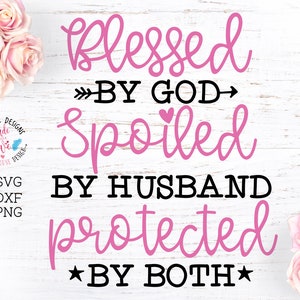 Esposa svg, mamá svg, Bendecido por Dios, Mimado por el esposo, Protegido por ambos Archivo de corte en SVG, DXF, PNG, Fe svg, esposo svg, Dios svg,