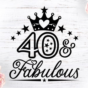 Quaranta e favoloso, 40 e favoloso, 40 anni, Compleanno in formato SVG, File di taglio di compleanno, Citazioni di compleanno, Festa di compleanno, Design di t-shirt di compleanno