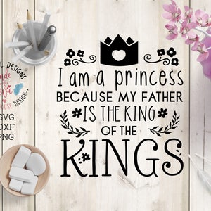Dios SVG, soy una princesa porque mi padre es el Rey de Reyes Archivo de corte en SVG, DXG, png, citas de princesa, svg religioso, Rey de Reyes svg