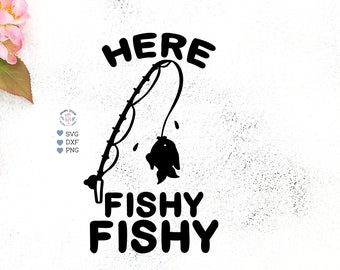 Here Fishy Fishy - Funny Lake Fishing Cut File - Fishing Quotes - Fishings SVG - Camping Cut File