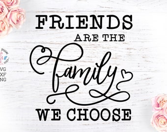 Friends are the Family we Choose, Friends svg, Friendship svg, Best Friends svg, Friend Quotes, Friends dxf,  Friends Sayings, Friend Quotes